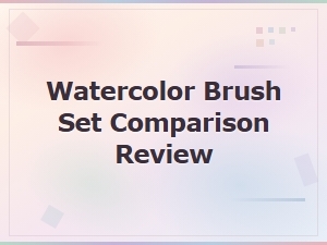 Watercolor Brush Set Comparison Review: Top Picks Tested and Ranked