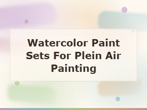 Best Watercolor Paint Sets for Plein Air Painting