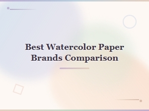 Best Watercolor Paper Brands Compared: Top Picks for Every Artist