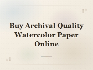 Buy Archival Quality Watercolor Paper Online - Artist Grade Supplies
